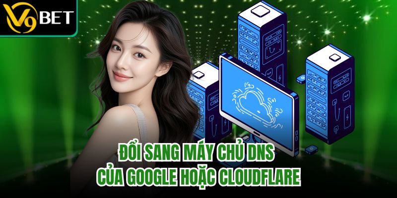 Trang chủ 28 Đổi sang máy chủ DNS của Google hoặc Cloudflare