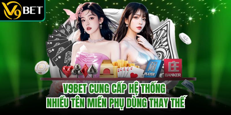 Trang chủ 27 V9bet cung cấp hệ thống nhiều tên miền phụ dùng thay thế