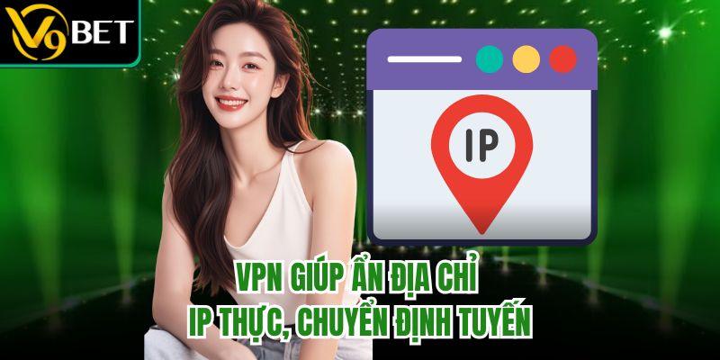 Trang chủ 29 VPN giúp ẩn địa chỉ IP thực, chuyển định tuyến